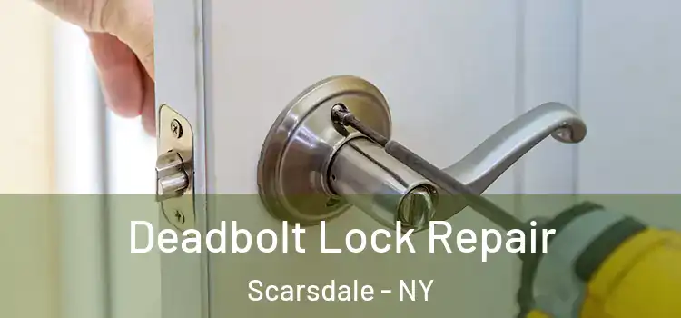  Deadbolt Lock Repair Scarsdale - NY