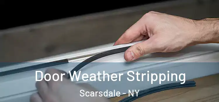 Door Weather Stripping Scarsdale - NY