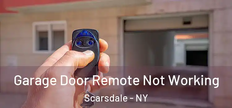  Garage Door Remote Not Working Scarsdale - NY
