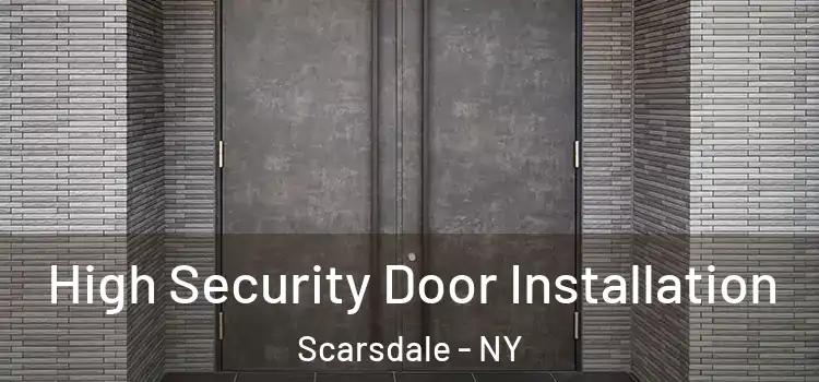  High Security Door Installation Scarsdale - NY