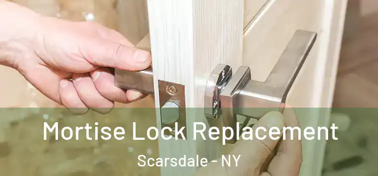  Mortise Lock Replacement Scarsdale - NY