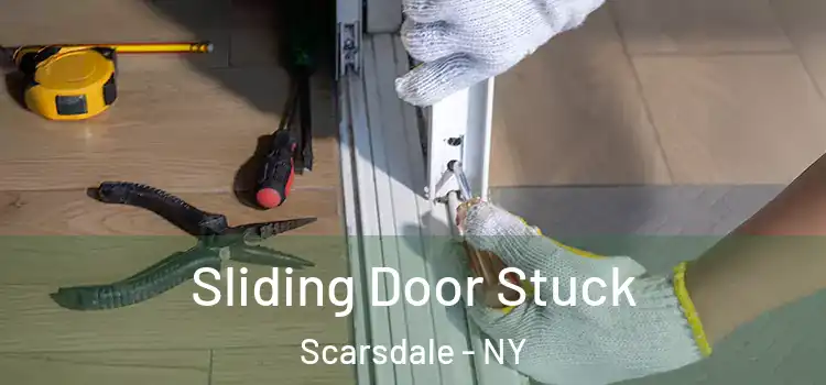 Sliding Door Stuck Scarsdale - NY